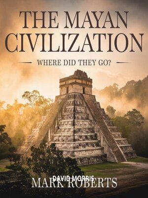The Mayan Civilization – Where Did They Go? - Audiobook